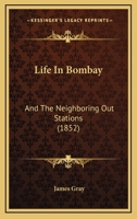 Life In Bombay: And The Neighboring Out Stations 1241491658 Book Cover