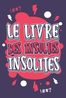 Le Livre Des Insultes Insolites: Insultes régionales - Insultes misogynes - Insultes sur les mères - Insultes insolites... Le livre a sortir pour tous B08BDY61VN Book Cover