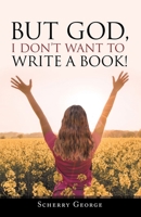 But God, I Don’t Want to Write a Book! 1664246959 Book Cover