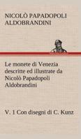 Le monete di Venezia descritte ed illustrate da Nicolò Papadopoli Aldobrandini, v. 1 Con disegni di C. Kunz 384912455X Book Cover