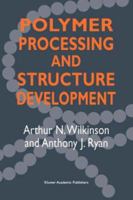 Polymer Processing and Structure Development 0792357728 Book Cover