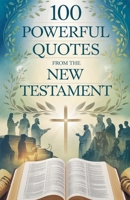 100 Powerful Quotes from the New Testament (Biblical Reference: Quotations) B0F5Z3BBMQ Book Cover
