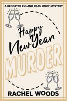 Happy New Year Murder (A Reporter Roland Bean Cozy Mystery) B0CQW23SMQ Book Cover