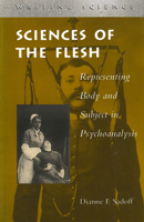Sciences of the Flesh: Representing Body and Subject in Psychoanalysis (Writing Science) 0804735085 Book Cover