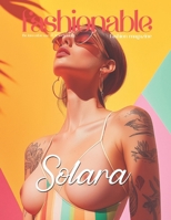 Fashionable Magazine: Solara - Where the Sun Kisses the Skin and Style Flows Freely: A Celebration of Free-Spirited Beauty, Sunlit Fashion, and the ... and Style Converge Through AI Technology) B0DZ6QH8W7 Book Cover