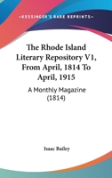 The Rhode Island Literary Repository V1, From April, 1814 To April, 1915: A Monthly Magazine 1120922380 Book Cover