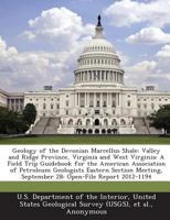 Geology of the Devonian Marcellus Shale: Valley and Ridge Province, Virginia and West Virginia: A Field Trip Guidebook for the American Association of ... September 28: Open-File Report 2012-1194 128867600X Book Cover