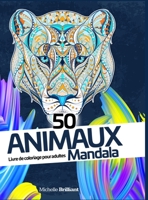50 animaux Mandala: Livre de coloriage anti-stress pour adultes - 50 Animal Mandalas (French version) 1914295498 Book Cover