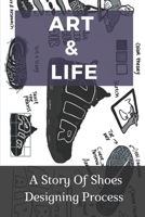 Art & Life: A Story Of Shoes Designing Process: Designer'S Life null Book Cover