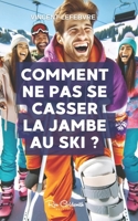 Comment ne pas se casser la jambe au ski ?: Découvrez les secrets pour maîtriser les pistes en toute sécurité avec notre guide complet sur le ski, ... sécurité et plus encore ! (French Edition) B0CTC3F9RM Book Cover