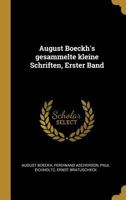 August Boeckh's Gesammelte Kleine Schriften, Erster Band 1275285813 Book Cover