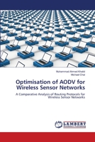 Optimisation of AODV for Wireless Sensor Networks: A Comparative Analysis of Routing Protocols for Wireless Sensor Networks 3659132276 Book Cover