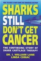 Sharks Still Don't Get Cancer: The Continuing Story of Shark Cartilage Therapy 0895297221 Book Cover