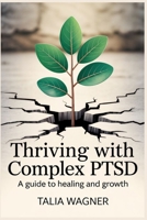 Thriving With Comlex PTSD: A Guide to Healing and Growth B0FGKNL7WY Book Cover