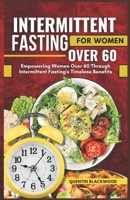 Intermittent Fasting for Women Over 60: Empowering Women Over 60 Through Intermittent Fasting's Timeless Benefits B0CNTP9J7N Book Cover