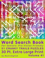 Word Search Book For Seniors: Pro Vision Friendly, 51 Cranky Trails Puzzles, 30 Pt. Extra Large Print, Vol. 41 B08KQ4NRTX Book Cover