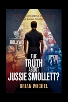 The Truth About Jussie Smollett?: The Hoax, The Headlines, and The Truth Over The Jussie Smollett Story B0FNLQBMMT Book Cover
