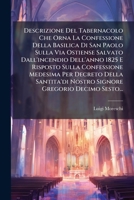 Descrizione del Tabernacolo Che Orna La Confessione Della Basilica Di San Paolo Sulla Via Ostiense Salvato Dall'incendio Dell'anno 1825 E Risposto Sul 1272513904 Book Cover