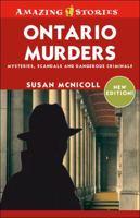 Ontario Murders: Mysteries, Scandals, And Dangerous Criminals (Amazing Stories) (Amazing Stories) 1551539519 Book Cover