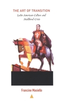 The Art of Transition: Latin American Culture and Neoliberal Crisis (Latin America Otherwise) 0822328186 Book Cover