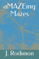 aMAZEing Mazes B092PCW8WN Book Cover