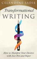 Transformational Writing: How To Manifest Your Desires With Just Pen And Paper 1691082147 Book Cover