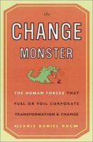 The Change Monster: The Human Forces that Fuel or Foil Corporate Transformation and Change 0609607715 Book Cover