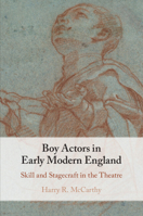 Boy Actors in Early Modern England: Skill and Stagecraft in the Theatre 1009102028 Book Cover