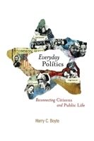 Everyday Politics: Reconnecting Citizens and Public Life 0812219317 Book Cover