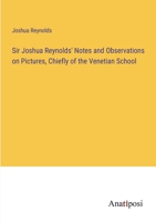 Sir Joshua Reynolds' Notes and Observations on Pictures, Chiefly of the Venetian School 338232606X Book Cover