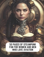 50 Pages of Steampunk Fun for Women and Men Who Love Aviation: Female Aviator Coloring Book B0CCCX7P9S Book Cover