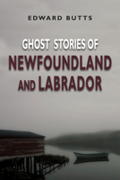 Ghost Stories of Newfoundland and Labrador 1554887852 Book Cover