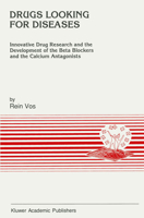 Drugs Looking for Diseases: Innovative Drug Research and the Development of the Beta Blockers and the Calcium Antagonists (Developments in Cardiovascular Medicine) 0792309685 Book Cover