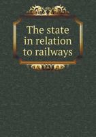 The State in Relation to Railways 5518659571 Book Cover
