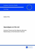 Apocalypse on the Net: Extreme Threat and the Majority-Minority Relationship on the Romanian Internet 3631629818 Book Cover