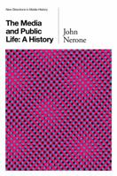 The Media and Public Life: A History 0745660215 Book Cover