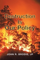 Destruction Is Our Policy 1504320670 Book Cover