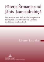 Pēteris Ērmanis Und Jānis Jaunsudrabiņs: Die Soziale Und Kulturelle Integration Lettischer Schriftsteller in Lettland Und Im Deuts 3631610874 Book Cover