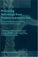 Promoting Self-Change from Problem Substance Use: Practical Implications for Policy, Prevention and Treatment 0387712860 Book Cover