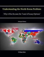 Understanding the North Korea Problem: Why It Has Become the "Land of Lousy Options" 1288228341 Book Cover