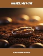 Awake, My Love: A Declaration Of Coffee B0FM28XR92 Book Cover
