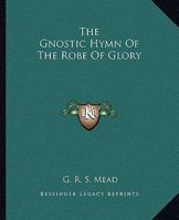 The Gnostic Hymn Of The Robe Of Glory 1425303471 Book Cover