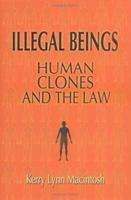 Illegal Beings: Human Clones and the Law 0521853281 Book Cover