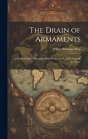 The Drain of Armaments; a Series of Tables Showing Their Present Cost, Their Growth in Thirty 1022009060 Book Cover