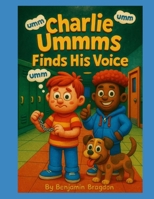 Charlie Ummms Finds His Voice (The Charlie Ummms Series) B0FRGGK1LJ Book Cover