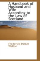 A Handbook of Husband and Wife According to the Law of Scotland 1015370322 Book Cover