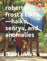 robert frost’s face—haiku, senryu, and anomalies B08MVBLN3K Book Cover