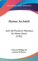 Hymne Au Soleil, Suivi De Plusieurs Morceaux Du Meme Genre... 110476931X Book Cover