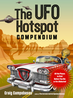 The UFO Hotspot Compendium: All the Places to Visit Before You Die or Are Abducted 1590033051 Book Cover