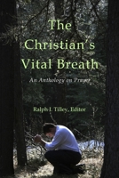 The Christian's Vital Breath: An Anthology on Prayer 0615955282 Book Cover